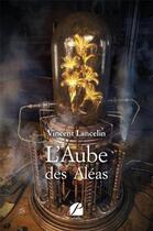 Couverture du livre « L'aube des aléas » de Vincent Lancelin aux éditions Editions Du Panthéon