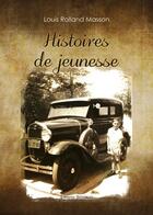 Couverture du livre « Histoires de jeunesse » de Louis Rolland Masson aux éditions Benevent