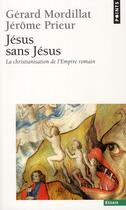 Couverture du livre « Jésus sans Jésus ; la christianisation de l'Empire romain » de Gerard Mordillat et Jerome Prieur aux éditions Points