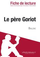 Couverture du livre « Le père Goriot d'Honoré de Balzac : analyse complète de l'oeuvre et résumé » de Pierre Weber aux éditions Lepetitlitteraire.fr