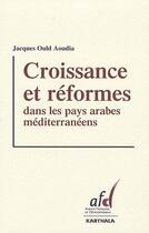 Couverture du livre « Croissance et réformes dans les pays arabes méditerranéens » de Jacques Ould Aoudia aux éditions Karthala