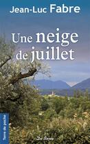 Couverture du livre « Une neige de juillet » de Jean-Luc Fabre aux éditions De Boree