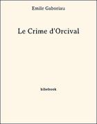 Couverture du livre « Le crime d'Orcival » de Emile Gaboriau aux éditions Bibebook