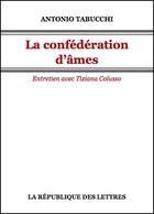 Couverture du livre « La confédération d'âmes ; entretiens avec Tiziana Colusso » de Antonio Tabucchi aux éditions Republique Des Lettres