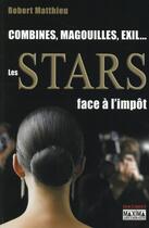 Couverture du livre « Combines, magouilles, exil... les stars face à l'impôt » de Robert Matthieu aux éditions Maxima