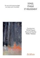 Couverture du livre « Soin(s), éthique et vieillissement ; du souci de la personne âgée aux enjeux de la pratique » de Michel Dupuis et Walter Hesbeen et Raymond Gueibe et Collectif aux éditions Seli Arslan