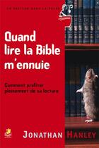 Couverture du livre « Quand lire la bible m'ennuie ; comment profiter pleinemet de sa lecture » de Jonathan Hanley aux éditions Farel