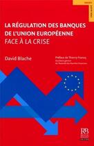 Couverture du livre « Régulation des banques de l'Union européenne face à la crise » de David Blache aux éditions Revue Banque