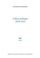 Couverture du livre « L' Alsace politique 1870-1914 » de François Igersheim aux éditions Pu De Strasbourg