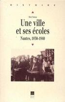 Couverture du livre « Une ville et ses ecoles ; Nantes 1830-1940 » de Marc Suteau aux éditions Pu De Rennes