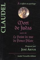 Couverture du livre « Mort de Judas ; le point de vue de Ponce Pilate » de Paul Claudel aux éditions Andre Versaille