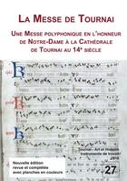 Couverture du livre « La messe de Tournai : une messe polyphonique en l'honneur de Notre-Dame la Cathdrale de Tournai au 14e sicle » de Jacques Pycke et Jean Dumoulin et M. Huglo et Philippe Mercier aux éditions Pu De Louvain