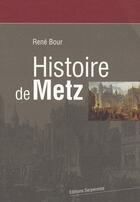 Couverture du livre « Histoire de Metz » de Rene Bour aux éditions Serpenoise