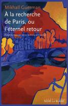Couverture du livre « À la recherche de Paris, ou l'éternel retour » de Mikhail Guerman aux éditions Noir Sur Blanc