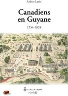 Couverture du livre « Canadiens en Guyane (1754-1805) » de Robert Larin aux éditions Septentrion