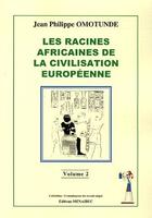 Couverture du livre « Les racines africaines de la civilisation européenne Tome 2 » de Jean-Philippe Omotunde aux éditions Menaibuc