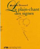 Couverture du livre « Le plain-chant des signes » de Brossard aux éditions Pleine Page