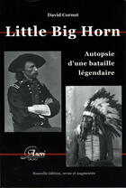 Couverture du livre « Little Big Horn ; autopsie d'une bataille légendaire » de David Cornut aux éditions Anovi