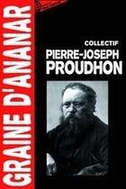 Couverture du livre « Pierre joseph proudhon » de  aux éditions Le Monde Libertaire