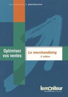 Couverture du livre « Le marchandising ; optimisez vos ventes (3e édition) » de Hermouet/Jakubowicz aux éditions Moniteur Des Pharmacies