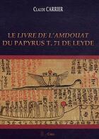 Couverture du livre « Le livre de l'Amdouat du papyrus t. 71 de Leyde » de Claude Carrier aux éditions Cybele