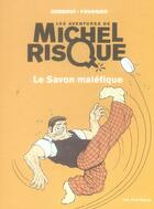 Couverture du livre « Michel risque t.1 ; ; le savon malefique » de Fournier/Godbout aux éditions La Pasteque