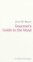 Couverture du livre « Gourmet's guide to the mind » de Jason W Browne aux éditions Chromatika