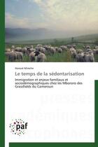 Couverture du livre « Le temps de la sedentarisation - immigration et enjeux familiaux et sociodemographiques chez les mbo » de Mimche Honore aux éditions Presses Academiques Francophones