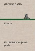 Couverture du livre « Francia; un bienfait n'est jamais perdu » de George Sand aux éditions Tredition