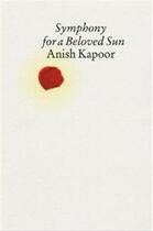 Couverture du livre « Anish kapoor symphony for a beloved sun » de Kapoor Anish aux éditions Walther Konig