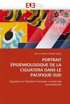 Couverture du livre « Portrait epidemiologique de la ciguatera dans le pacifique-sud » de Chateau-Degat M-L. aux éditions Editions Universitaires Europeennes