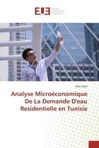 Couverture du livre « Analyse microeconomique de la demande d'eau residentielle en tunisie » de Gam Imen aux éditions Editions Universitaires Europeennes