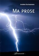 Couverture du livre « Ma prose » de Andree Duchesneau aux éditions Atramenta