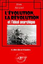 Couverture du livre « L'évolution, la révolution et l'idéal anarchique » de Elisee Reclus aux éditions Ink Book