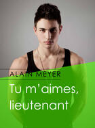 Couverture du livre « Tu m'aimes, lieutenant » de Meyer Alain aux éditions Textes Gais