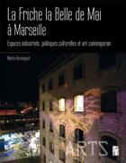 Couverture du livre « La friche la belle de mai à Marseille ; espaces industriels, politiques culturelles et art contemporain » de Marta Rosenquist aux éditions Pu De Provence