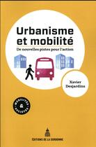 Couverture du livre « Urbanisme et mobilités ; de nouvelles pistes pour l'action » de Xavier Desjardins aux éditions Editions De La Sorbonne