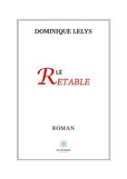 Couverture du livre « Le retable » de Dominique Lelys aux éditions Le Lys Bleu