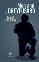 Couverture du livre « Mon ami le dreyfusard » de Jamel Mouaouya aux éditions Le Lys Bleu