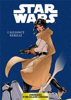 Couverture du livre « Star Wars - chroniques d'une galaxie lointaine t.4 : l'alliance rebelle » de  aux éditions Panini