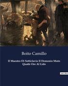 Couverture du livre « Il Maestro Di Setticlavio Il Demonio Muto Quattr Ore Al Lido » de Boito Camillo aux éditions Culturea