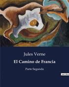 Couverture du livre « El Camino de Francia : Parte Segunda » de Jules Verne aux éditions Culturea