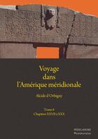 Couverture du livre « Voyage dans l'Amérique méridionale t.6 : chapitres XXVII à XXX » de Alcide D' Orbigny aux éditions Pedelahore