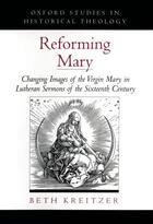 Couverture du livre « Reforming Mary: Changing Images of the Virgin Mary in Lutheran Sermons » de Kreitzer Beth aux éditions Oxford University Press Usa