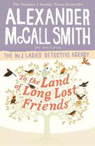 Couverture du livre « TO THE LAND OF LONG LOST FRIENDS - NO. 1 LADIES''S DETECTIVE AGENCY » de Alexander Mccall Smith aux éditions Abacus