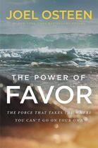 Couverture du livre « THE POWER OF FAVOR - UNLEASHING THE FORCE THAT WILL TAKE YOU WHERE YOU CAN''T GO ON YOUR » de Joel Osteen aux éditions Grand Central