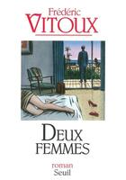 Couverture du livre « Deux femmes » de Frederic Vitoux aux éditions Seuil