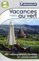 Couverture du livre « Vacances au vert France ; 250 hébergements insolites en pleine nature (édition 2011) » de Collectif Michelin aux éditions Michelin