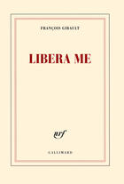 Couverture du livre « Libera me » de Francois Gibault aux éditions Gallimard