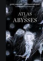 Couverture du livre « Atlas des abysses » de Julie Terrazzoni et Stephanie Brabant et Jozee Sarrazin aux éditions Arthaud